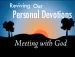Reviving Our Personal Devotions: Meeting with God