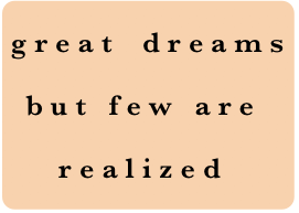 Great Dreams are many but few are realized!