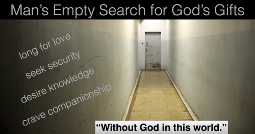 Man’s Empty Search for God’s Gifts
