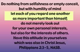 Philippians 2:3, "let each of you regard one another as more important than himself