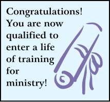 Congratulations! You have now entered into a life of training for ministry!
