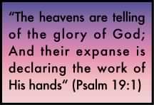 Psalm 19:1 The heavens are telling of the glory of God.