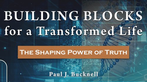 The Shaping Power of Truth is part of Building Blocks for a Transformed Life