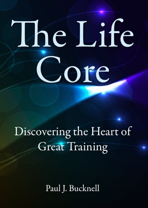 The Life Core: Discovering the Heart of Great Training