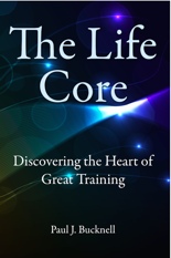 The Life Core: Discovering the Heart of Great Training