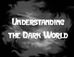 Click for BFF's series on understanding the Dark World!
