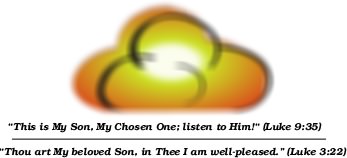 This is My Son, My Chosen One; listen to Him! Luke 9:35; Luke 3:22