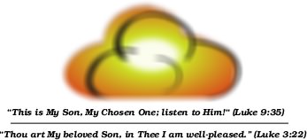 This is My Son, My Chosen One; listen to Him! Luke 9:35; Luke 3:22