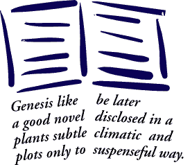 Genesis is like a good novel that subtly plants its plot so that it can later masterfully complete it.