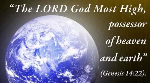 God the Possessor of Heaven and Earth!