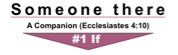 If #1: Someone there a companion (Ecclesiastes 4:10)