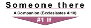 If #1: Someone there – a companion (Ecclesiastes 4:10)