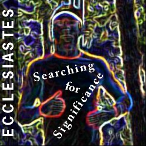 Ecclesiastes: Searching for Significance image