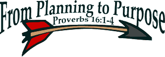 From Planning to Purpose Proverbs 16:1-4