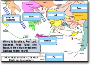 Acts map and Isaiah 66:19 sign Tarshish, Put, Lud, Meshech, Rosh, Tubal, Javan