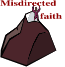 Misdirected faith is faith in the wrong thing or person!