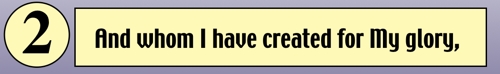 And whom I have created for My Glory!