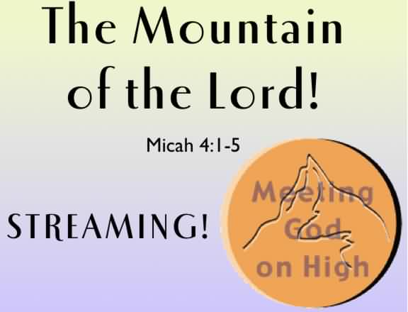 The Mountain of the Lord - Micah 4:1-5
