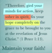 1 Peter 1:13 Maintain your faith!