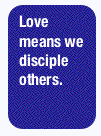 Love means that we disciple others. ???