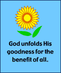 God unfolds His goodness for the benefit of all.