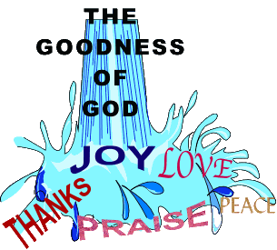 Goodness of God brings joy, love, praise, thanks and peace