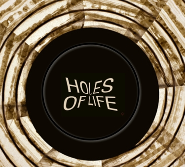 The Holes of Life - a testimony