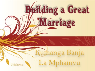 BUILDING A GREAT MARRIAGE Okuzimba Obufumbo Obw’amaanyi