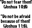 Do not fear them; Do not be afraid because of them.