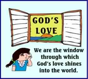 We are the window through which God's love shines into the world.