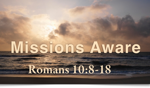 Missions Aware
: Romans 10:8-18