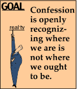 Confession is living real, realizing where you really are at.