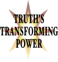 Truth's Transforming Power : The truth shall set you free!